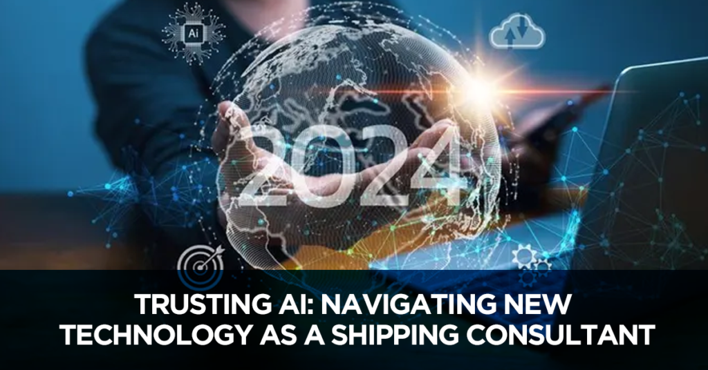 Trusting AI: Navigating New Technology as a Shipping Consultant